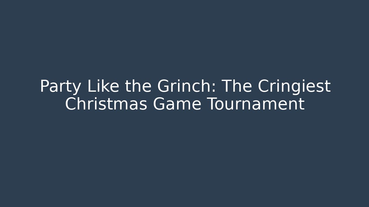Party Like the Grinch: The Cringiest Christmas Game Tournament