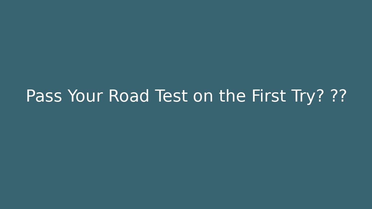 Pass Your Road Test on the First Try? 🚗✨