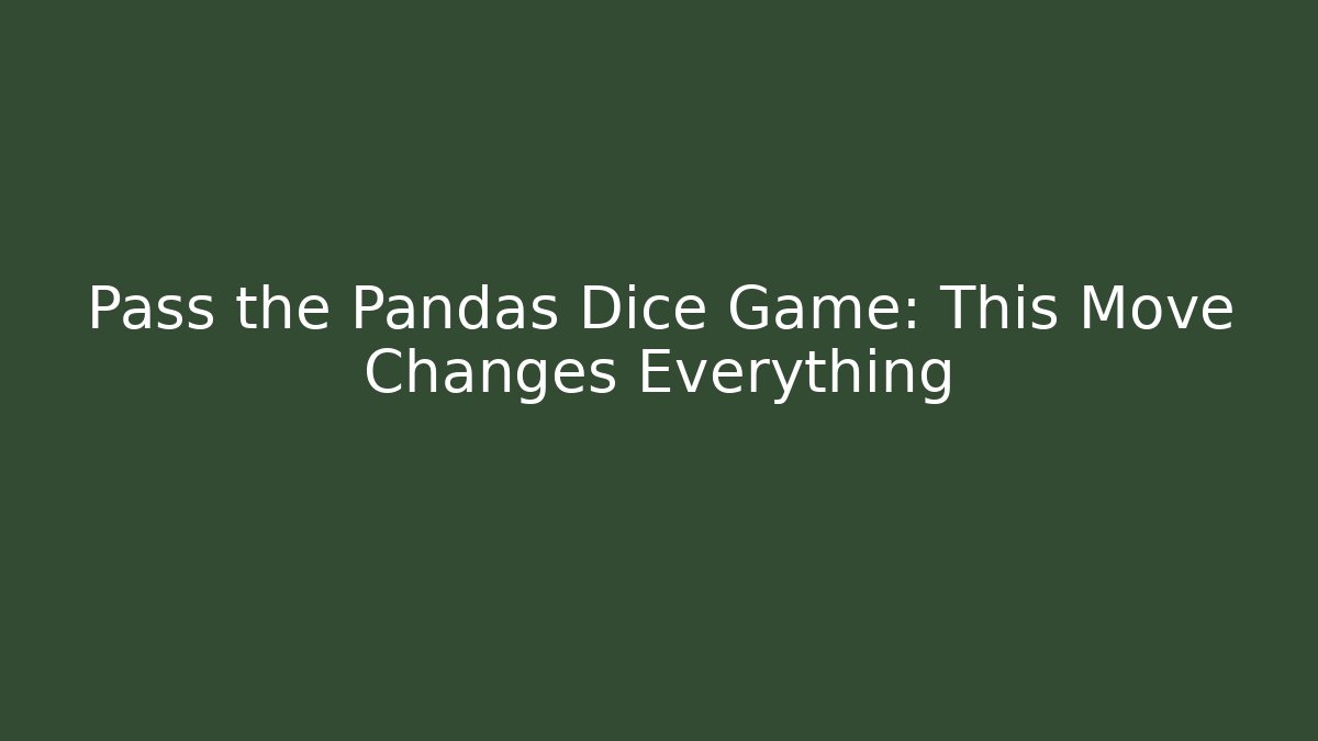 Pass the Pandas Dice Game: This Move Changes Everything - Create More Assets