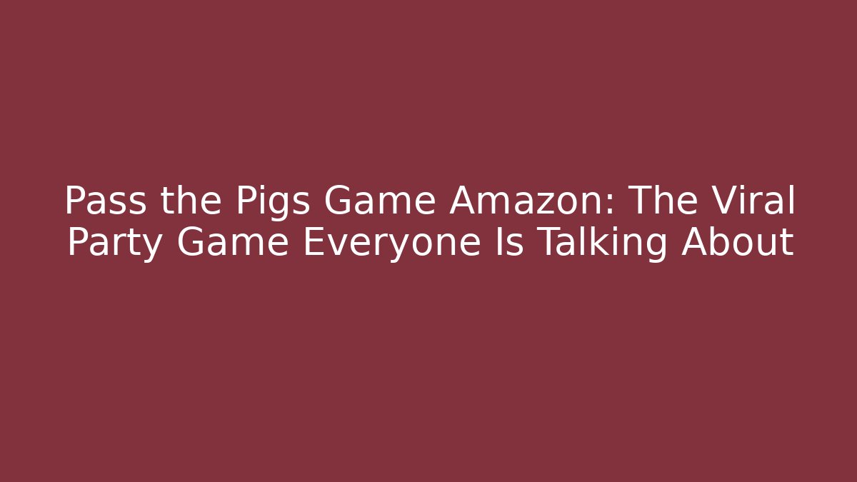 Pass the Pigs Game Amazon: The Viral Party Game Everyone Is Talking About
