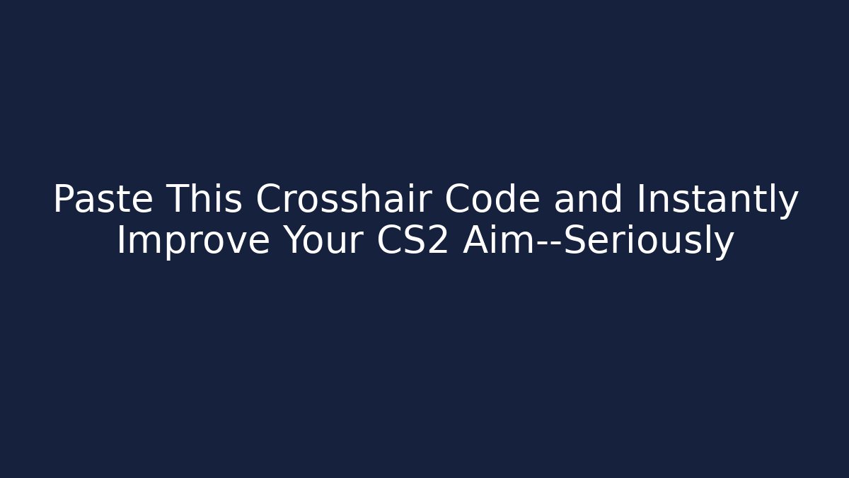 Paste This Crosshair Code and Instantly Improve Your CS2 Aim—Seriously