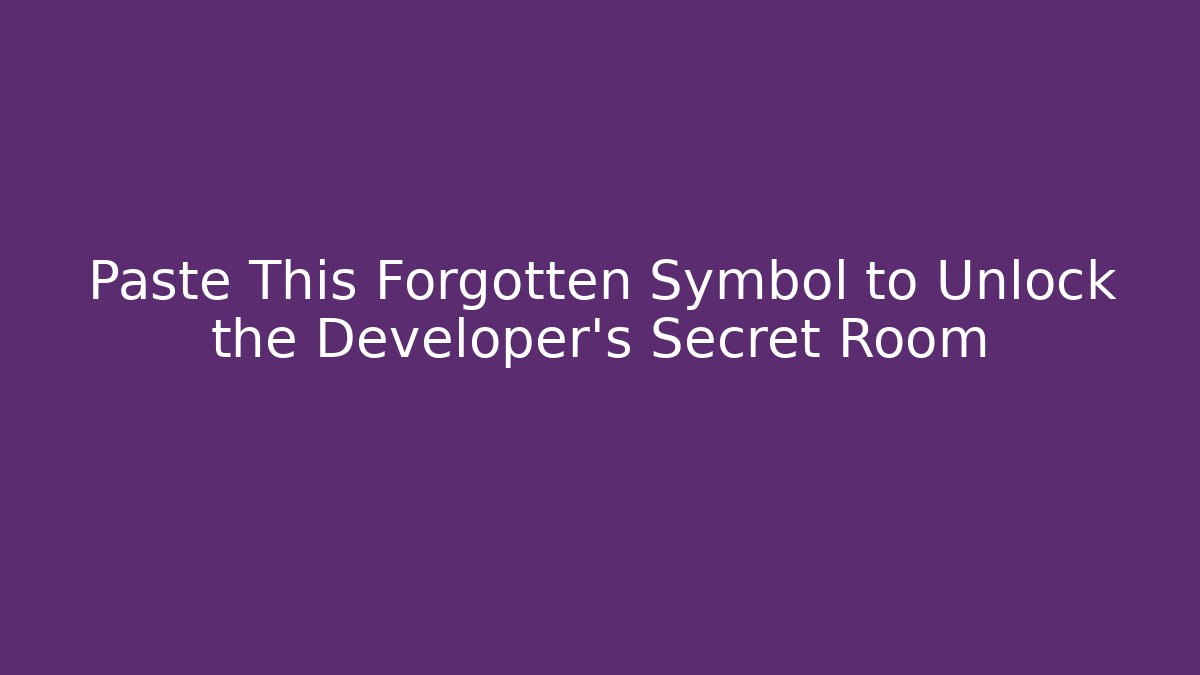 Paste This Forgotten Symbol to Unlock the Developer’s Secret Room - Create More Assets