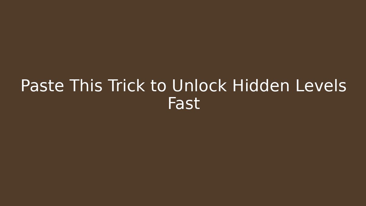 Paste This Trick to Unlock Hidden Levels Fast - Create More Assets