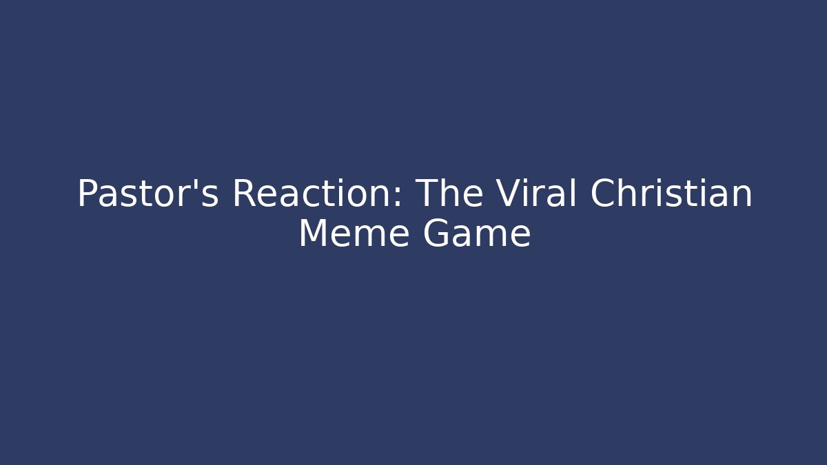 Pastor's Reaction: The Viral Christian Meme Game