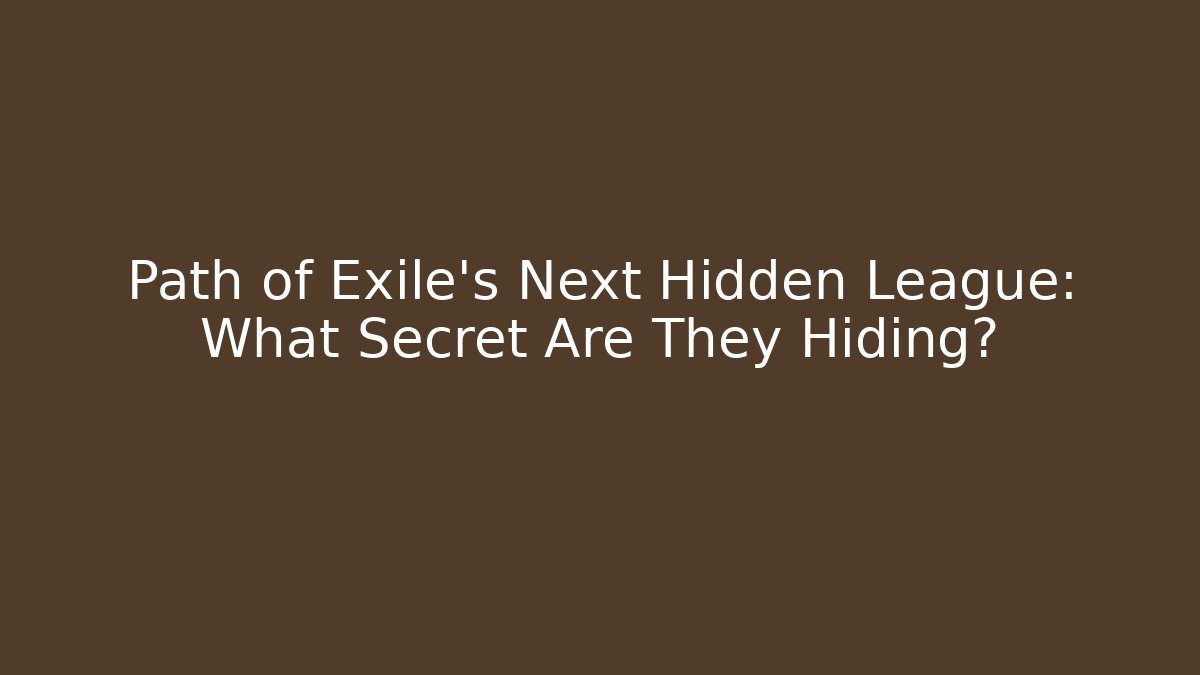 Path of Exile's Next Hidden League: What Secret Are They Hiding?