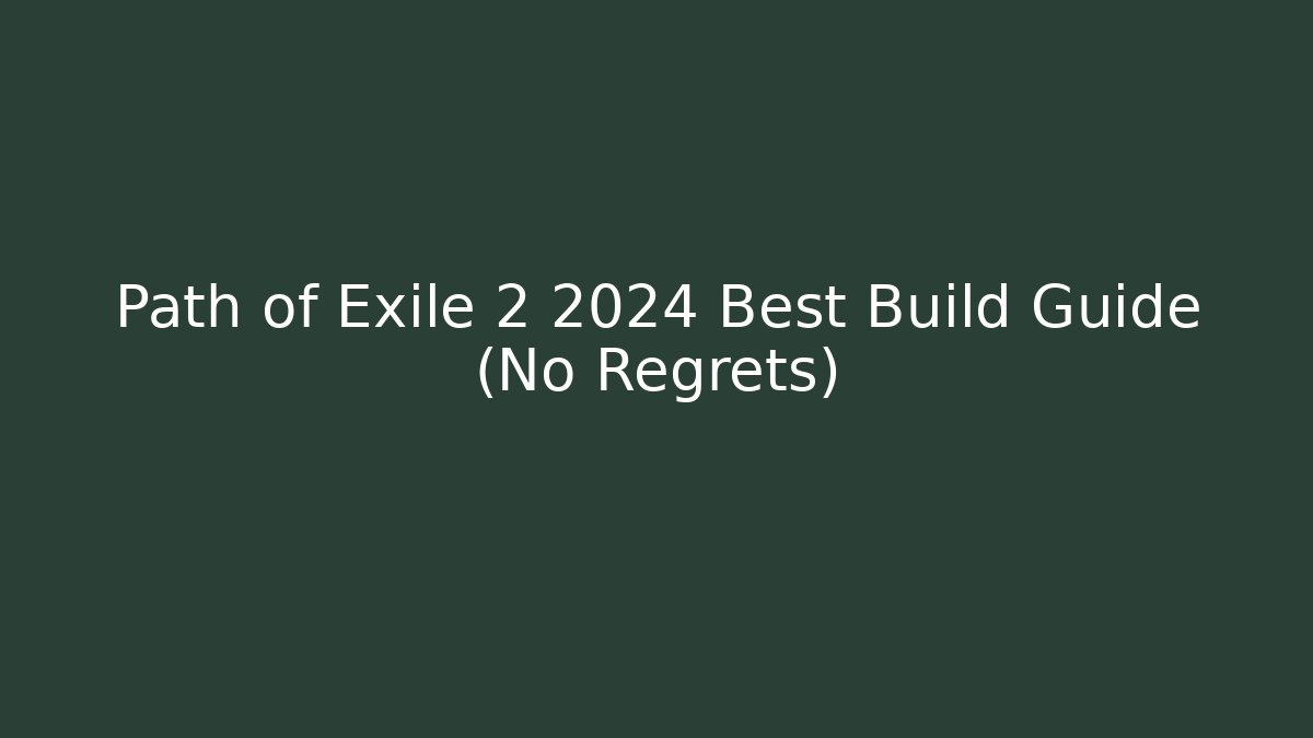 Path of Exile 2 2024 Best Build Guide (No Regrets)