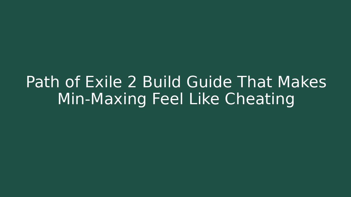 Path of Exile 2 Build Guide That Makes Min-Maxing Feel Like Cheating