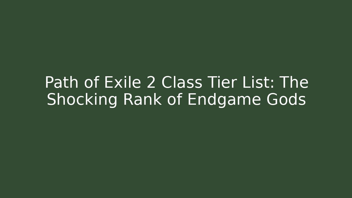Path of Exile 2 Class Tier List: The Shocking Rank of Endgame Gods