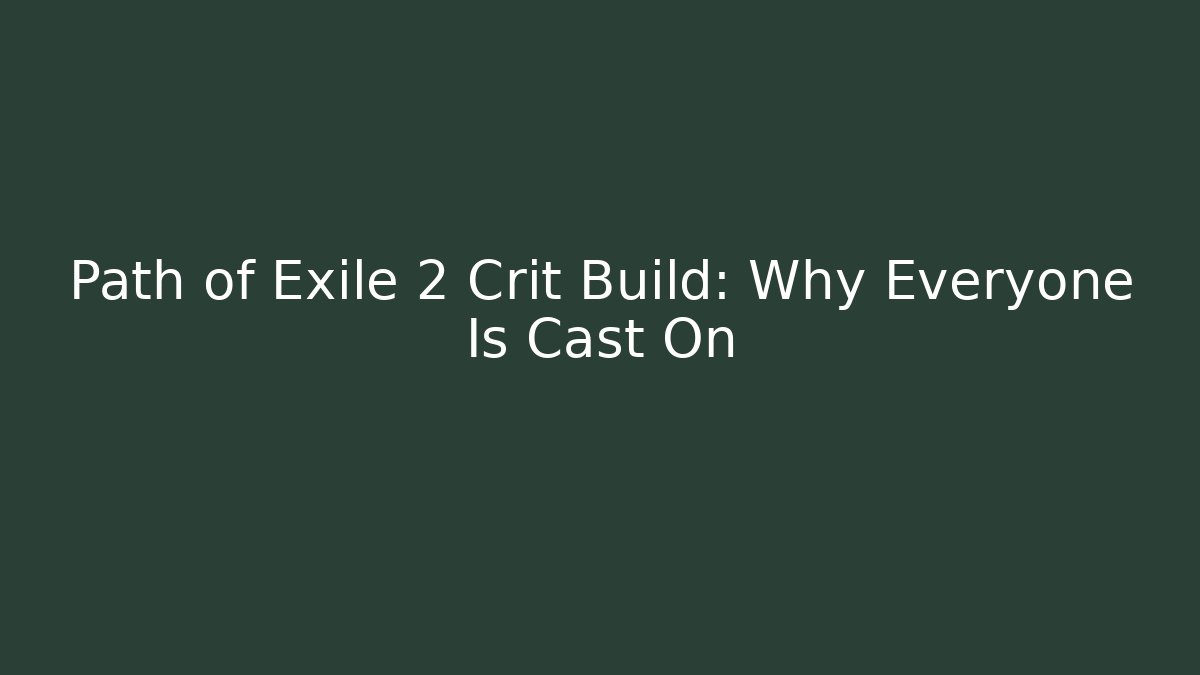 Path of Exile 2 Crit Build: Why Everyone Is Cast On