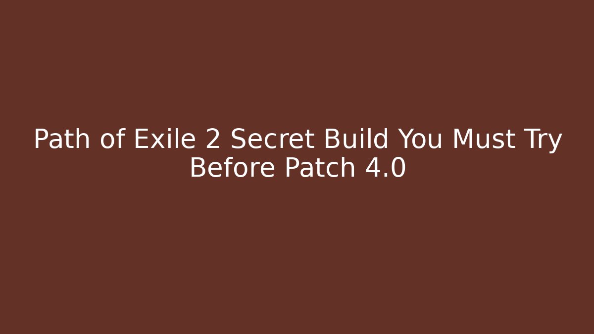 Path of Exile 2 Secret Build You Must Try Before Patch 4.0