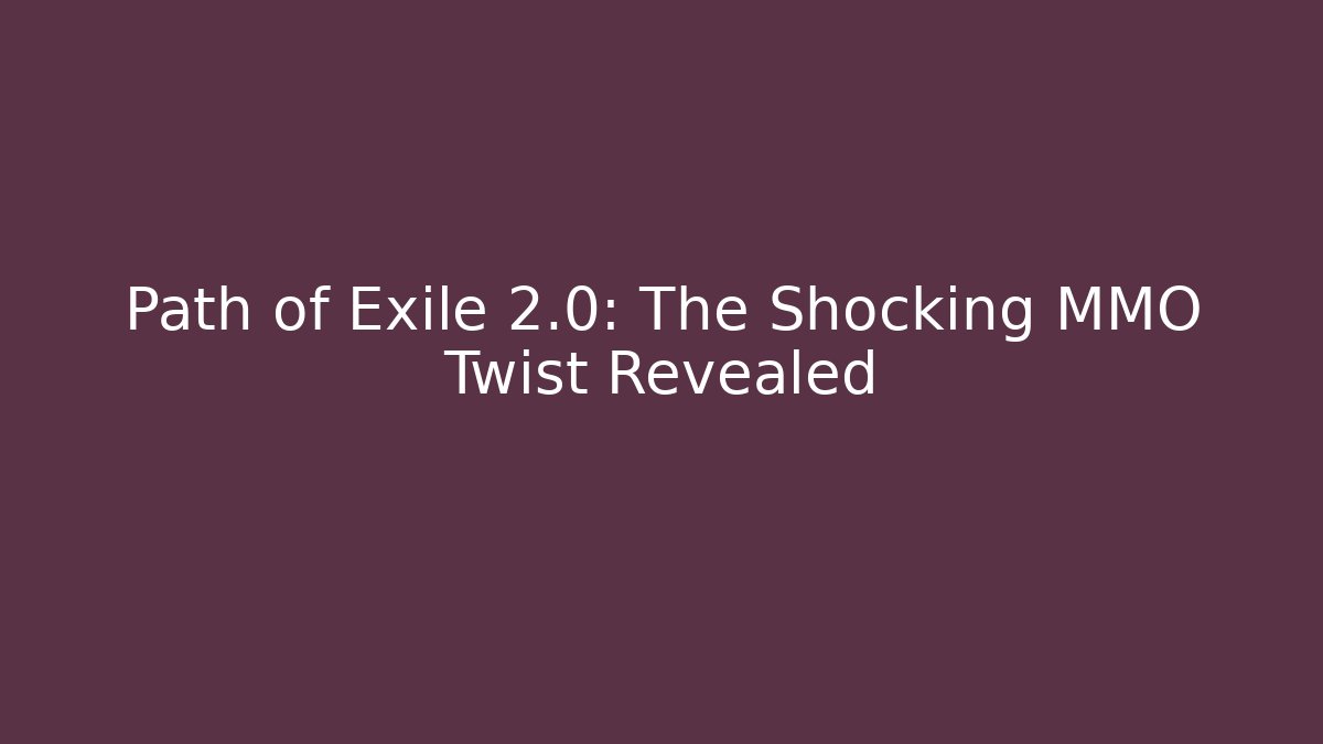Path of Exile 2.0: The Shocking MMO Twist Revealed