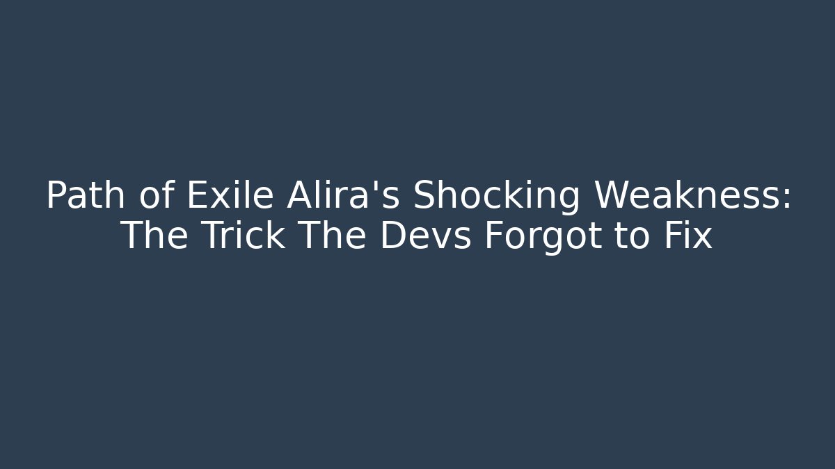 Path of Exile Alira’s Shocking Weakness: The Trick The Devs Forgot to Fix