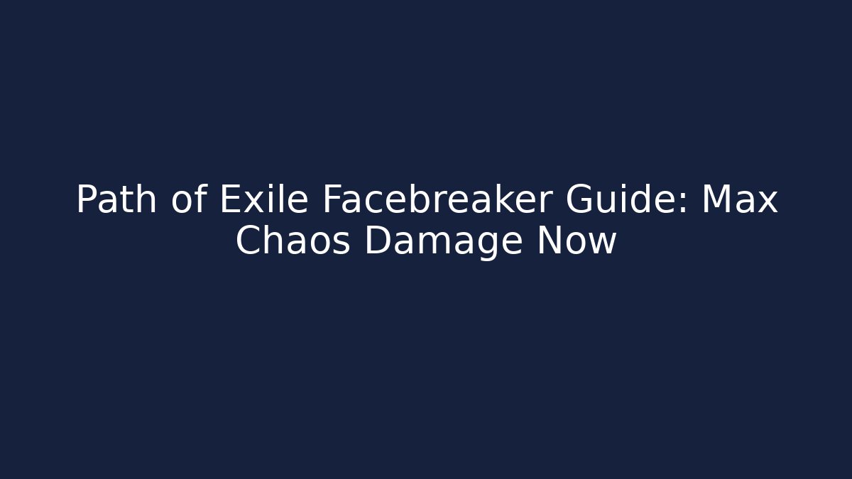 Path of Exile Facebreaker Guide: Max Chaos Damage Now