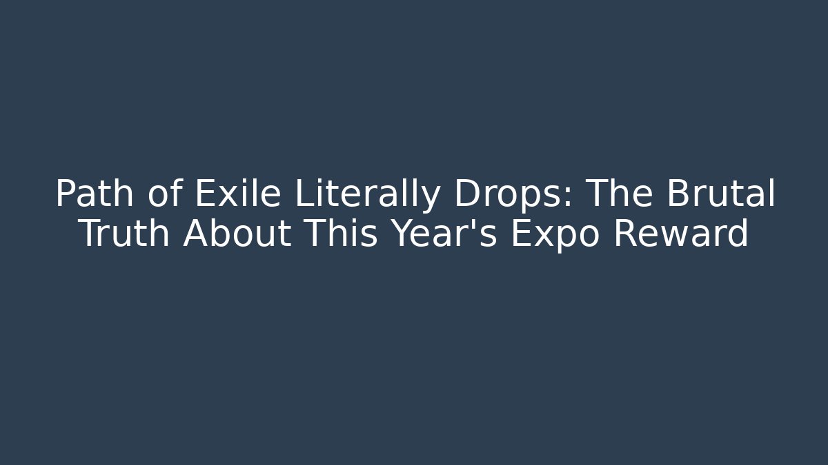 Path of Exile Literally Drops: The Brutal Truth About This Year's Expo Reward