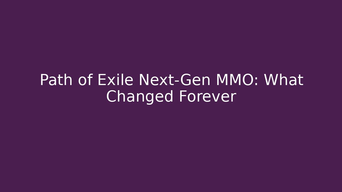 Path of Exile Next-Gen MMO: What Changed Forever