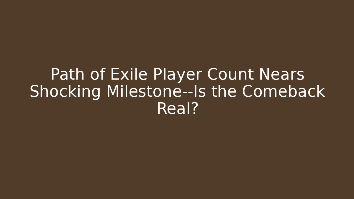 Path of Exile Player Count Nears Shocking Milestone—Is the Comeback Real?