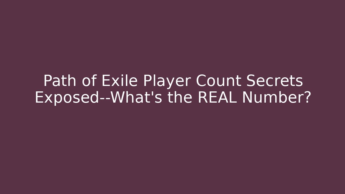 Path of Exile Player Count Secrets Exposed—What’s the REAL Number?