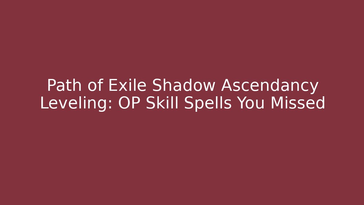 Path of Exile Shadow Ascendancy Leveling: OP Skill Spells You Missed