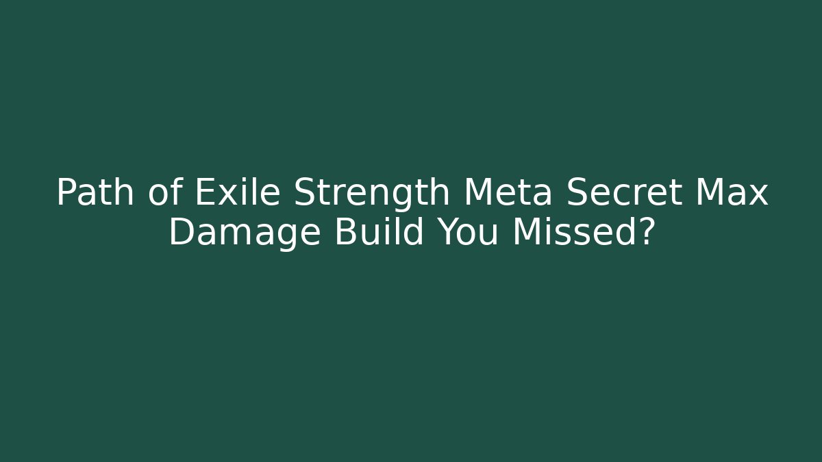 Path of Exile Strength Meta Secret Max Damage Build You Missed?