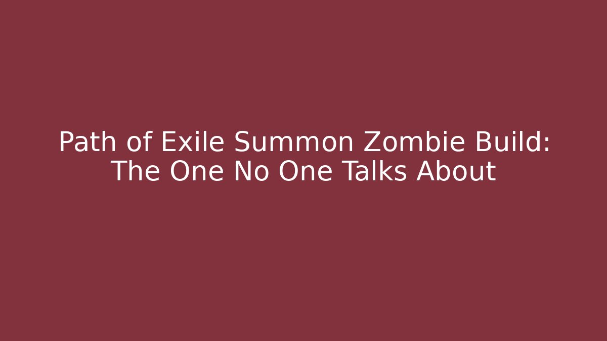 Path of Exile Summon Zombie Build: The One No One Talks About