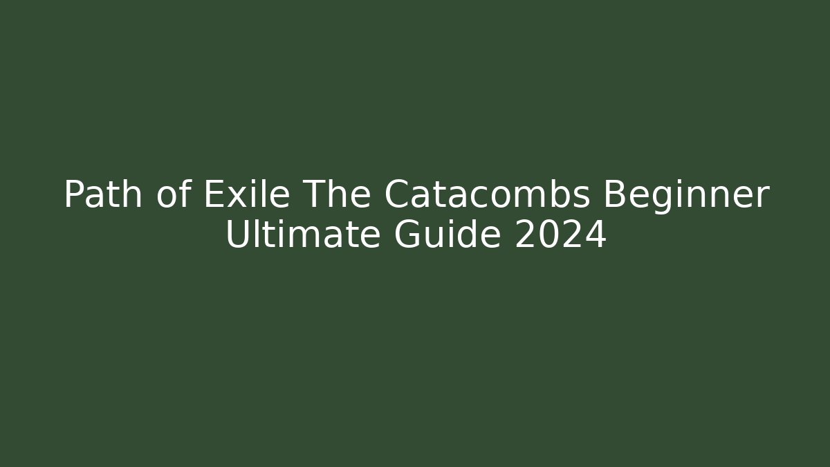 Path of Exile The Catacombs Beginner Ultimate Guide 2024