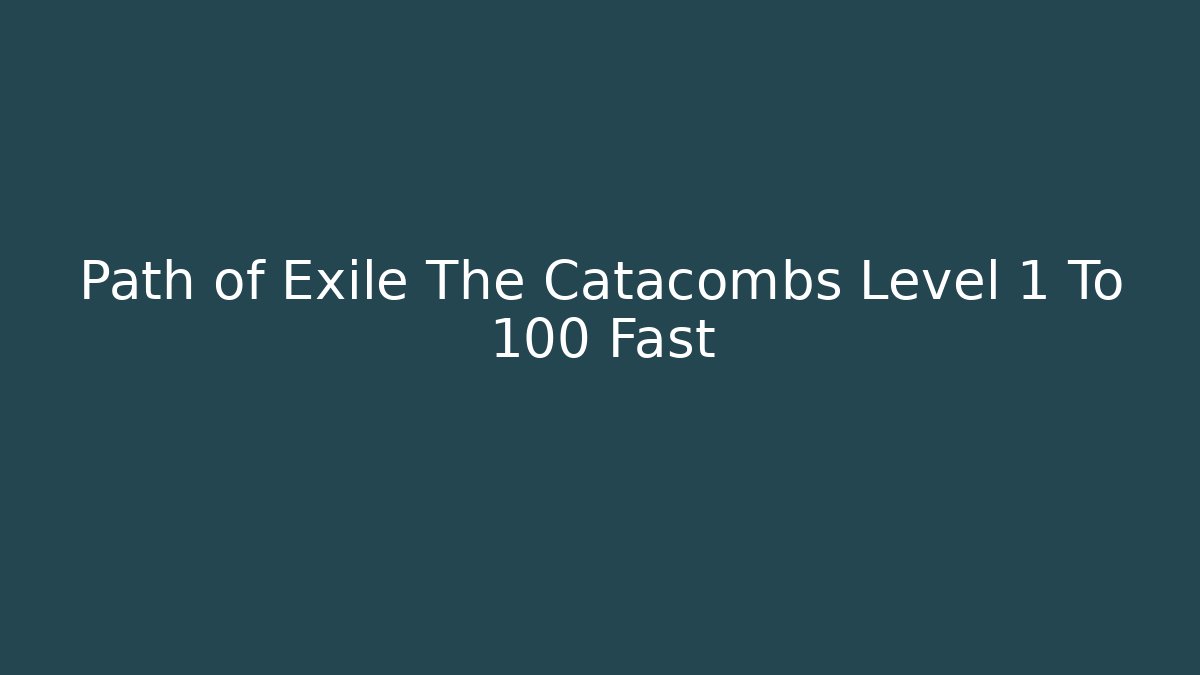 Path of Exile The Catacombs Level 1 To 100 Fast