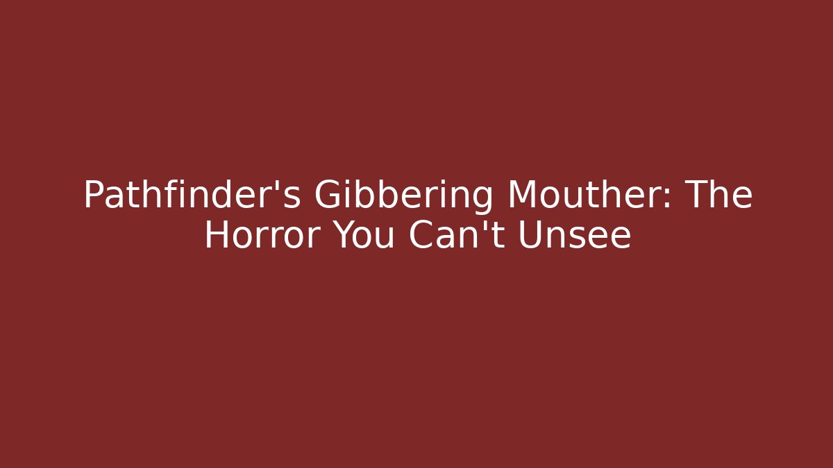 Pathfinder's Gibbering Mouther: The Horror You Can't Unsee