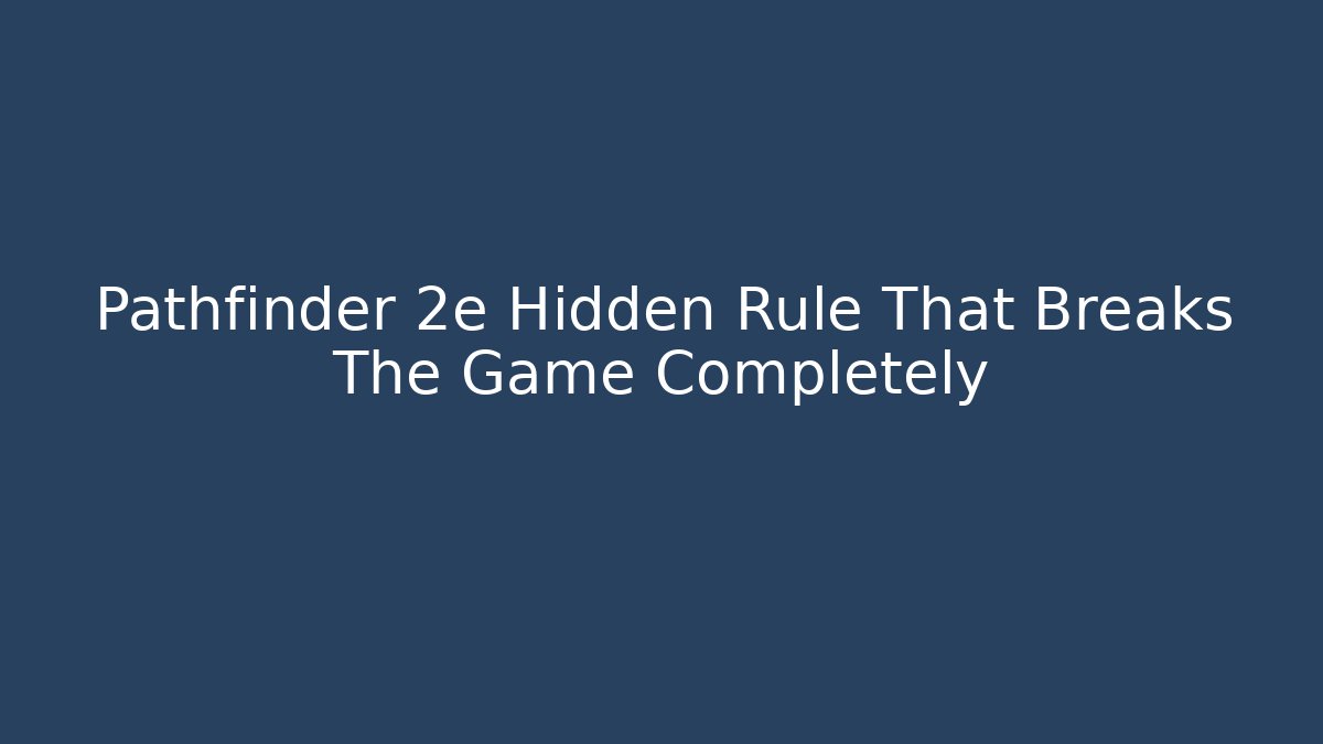Pathfinder 2e Hidden Rule That Breaks The Game Completely - Create More Assets