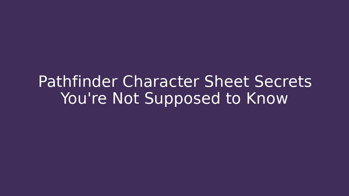 Pathfinder Character Sheet Secrets You're Not Supposed to Know