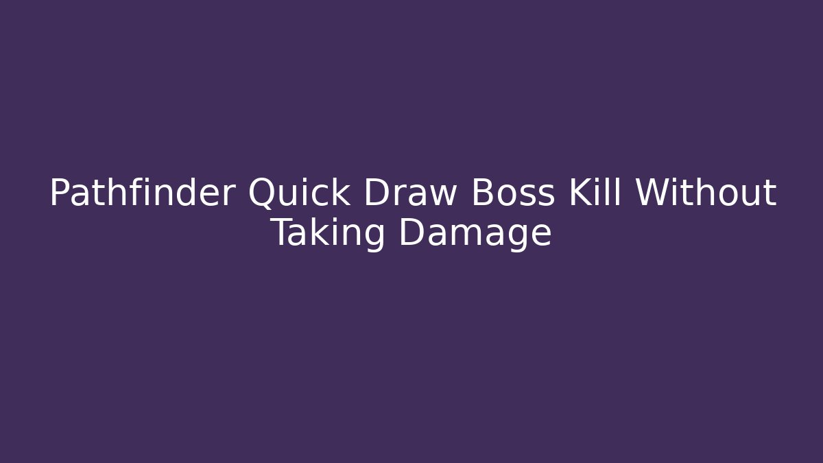 Pathfinder Quick Draw Boss Kill Without Taking Damage