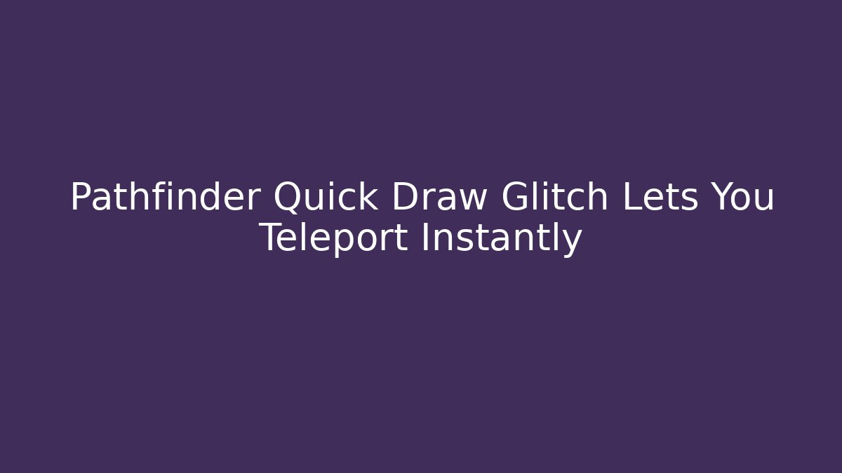 Pathfinder Quick Draw Glitch Lets You Teleport Instantly