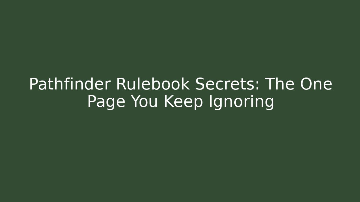 Pathfinder Rulebook Secrets: The One Page You Keep Ignoring