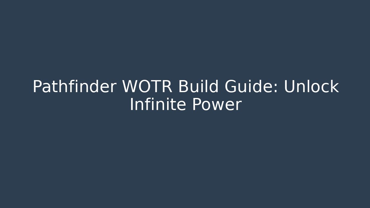 Pathfinder WOTR Build Guide: Unlock Infinite Power
