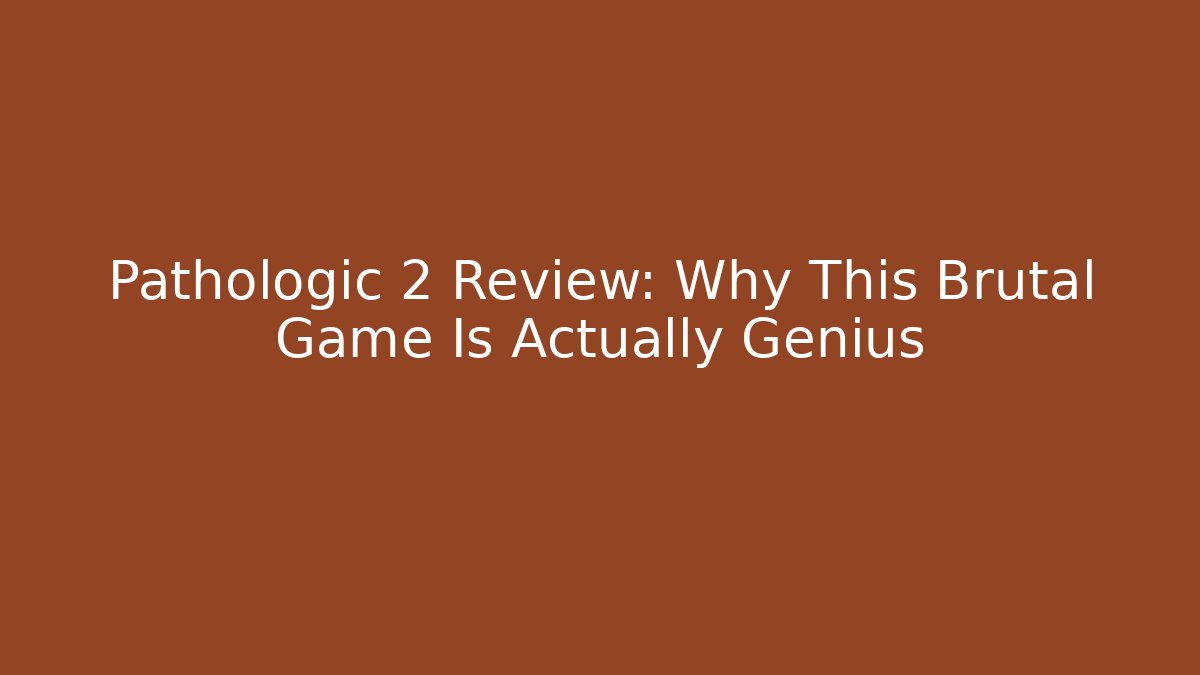 Pathologic 2 Review: Why This Brutal Game Is Actually Genius