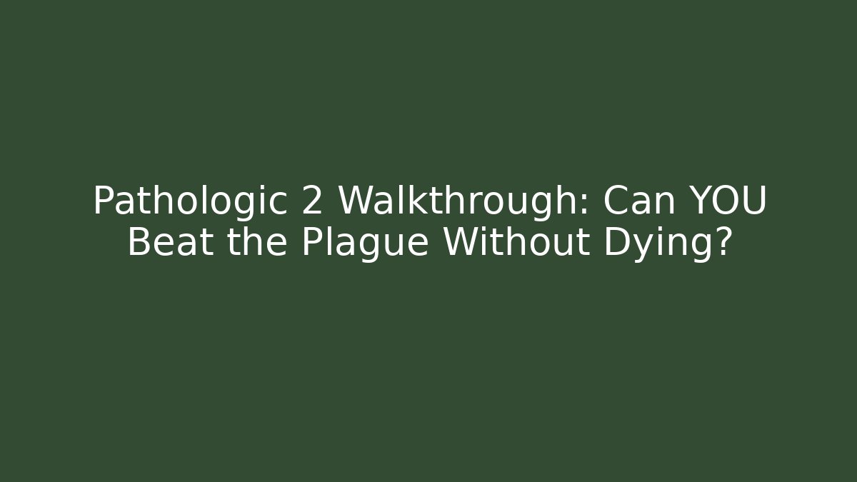 Pathologic 2 Walkthrough: Can YOU Beat the Plague Without Dying?