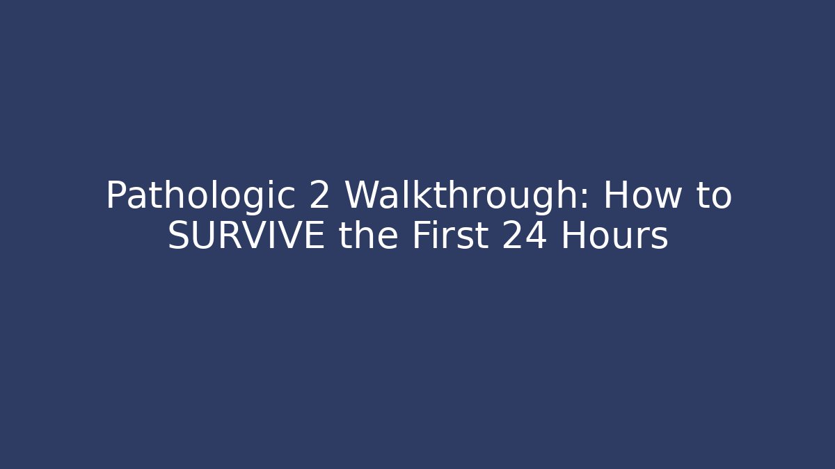 Pathologic 2 Walkthrough: How to SURVIVE the First 24 Hours