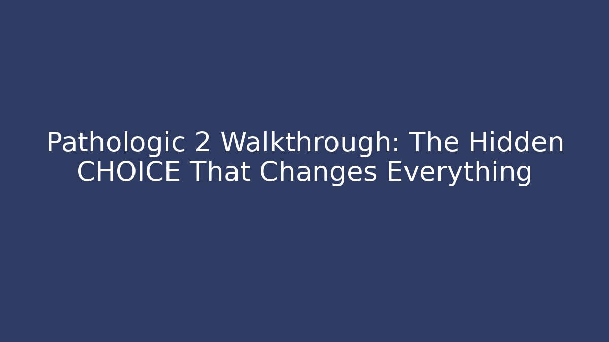 Pathologic 2 Walkthrough: The Hidden CHOICE That Changes Everything - Create More Assets