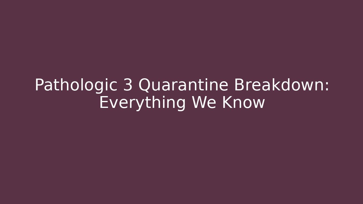 Pathologic 3 Quarantine Breakdown: Everything We Know - Create More Assets