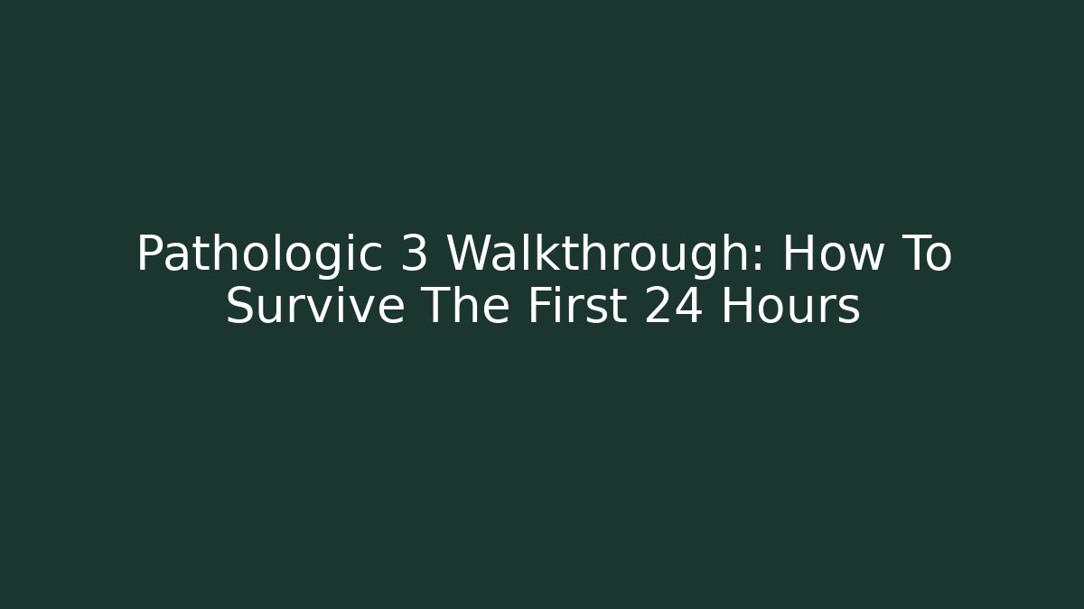 Pathologic 3 Walkthrough: How To Survive The First 24 Hours - Create More Assets