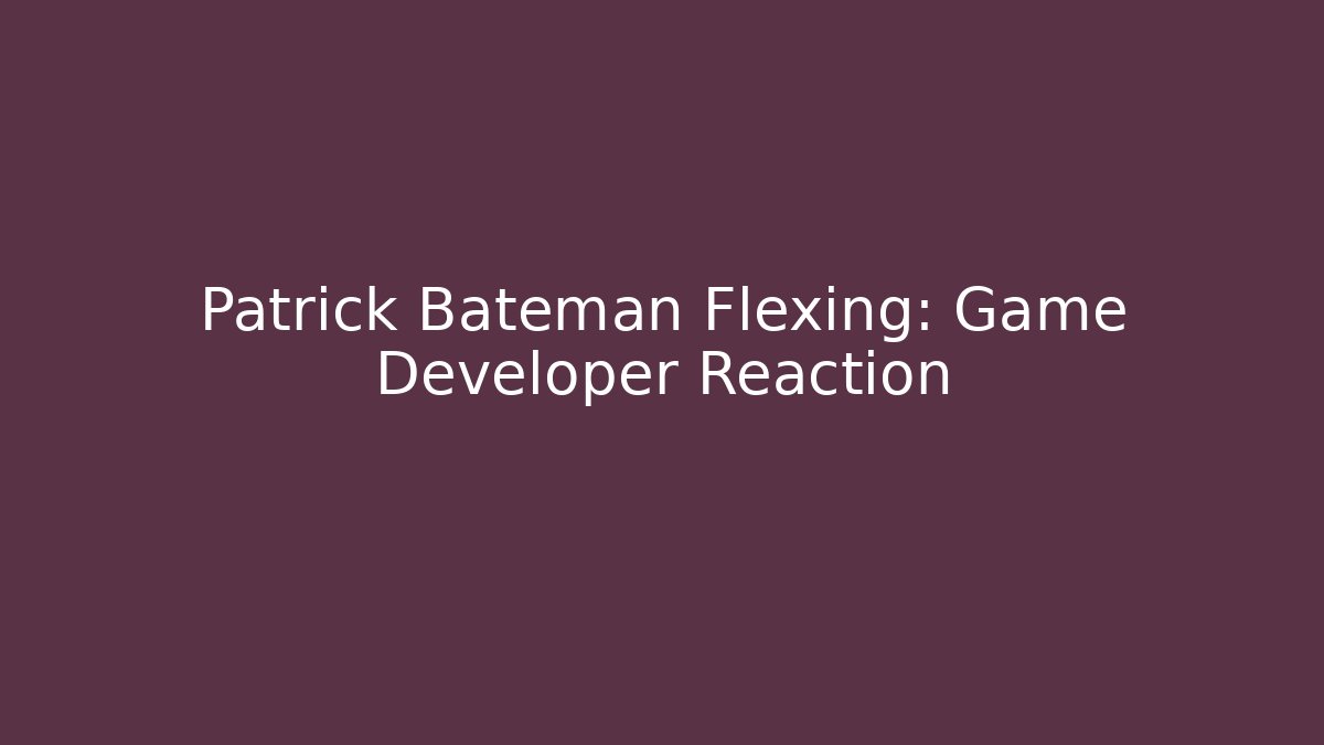 Patrick Bateman Flexing: Game Developer Reaction - Create More Assets