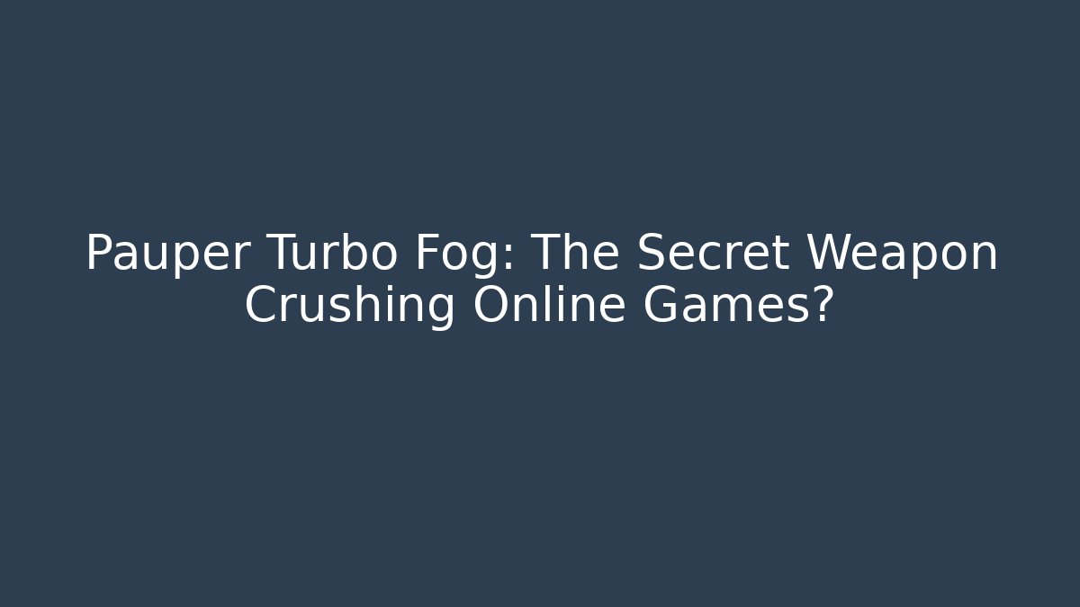 Pauper Turbo Fog: The Secret Weapon Crushing Online Games?