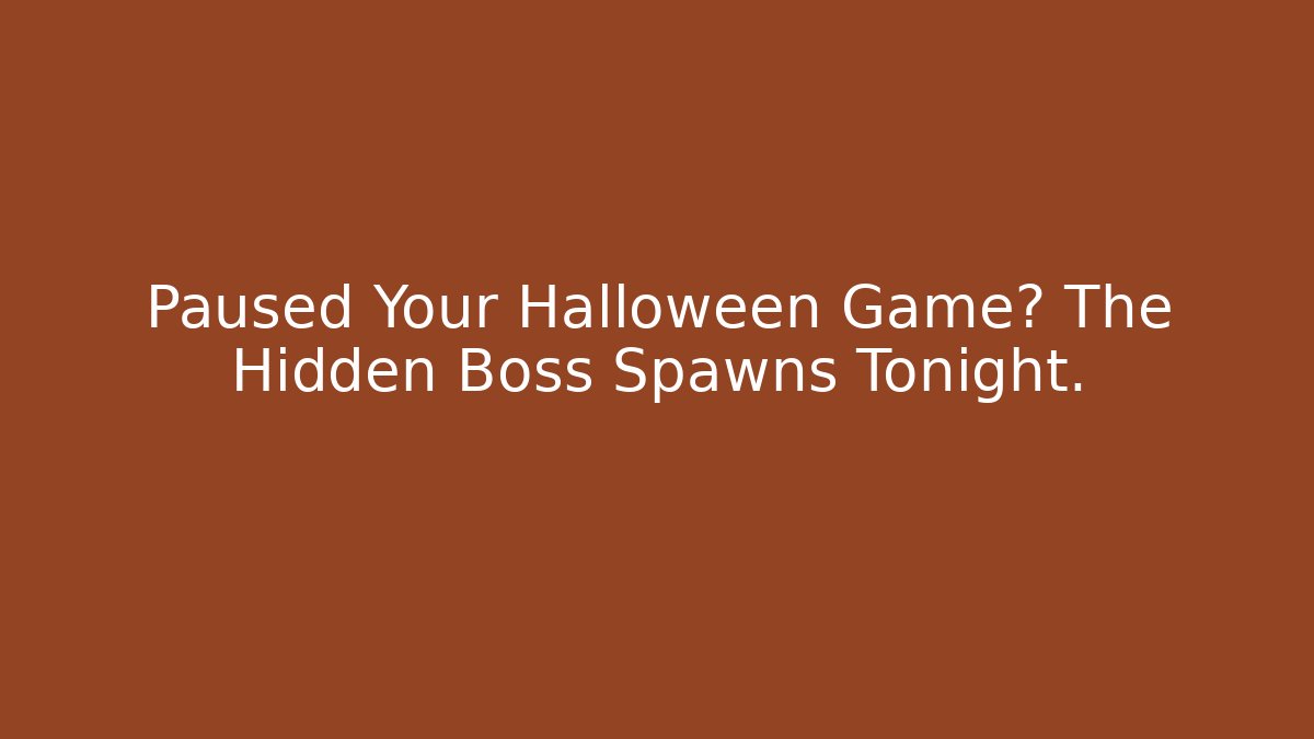 Paused Your Halloween Game? The Hidden Boss Spawns Tonight.