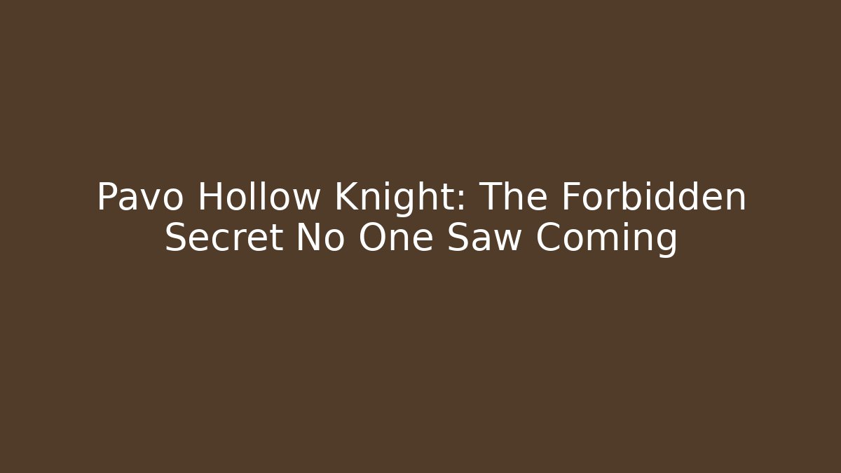 Pavo Hollow Knight: The Forbidden Secret No One Saw Coming
