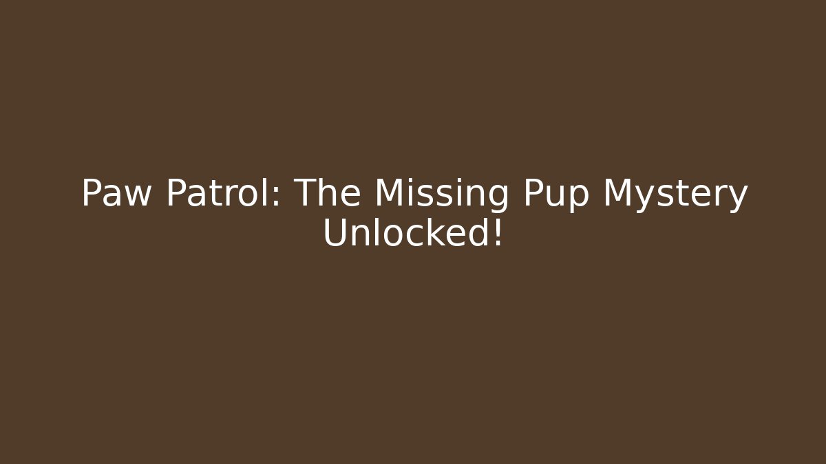 Paw Patrol: The Missing Pup Mystery Unlocked!