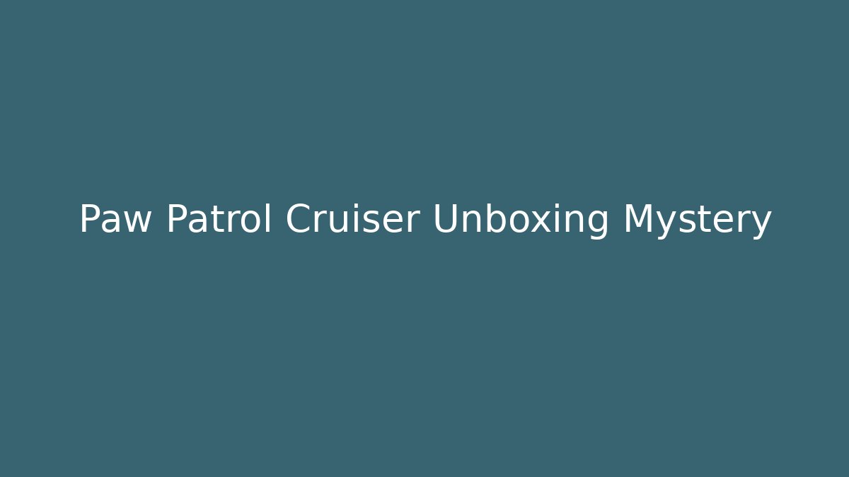 Paw Patrol Cruiser Unboxing Mystery