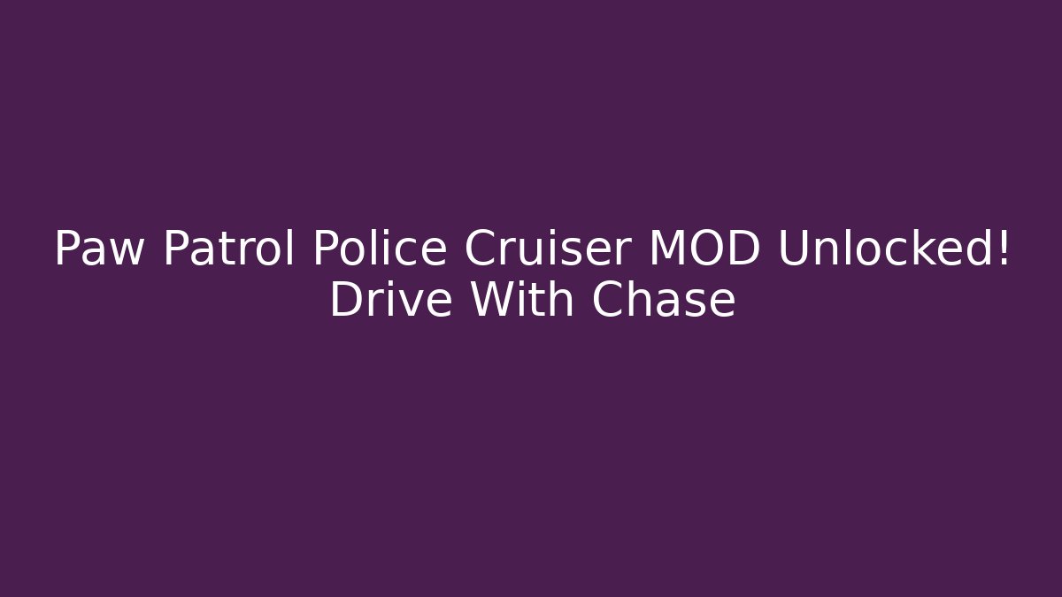 Paw Patrol Police Cruiser MOD Unlocked! Drive With Chase