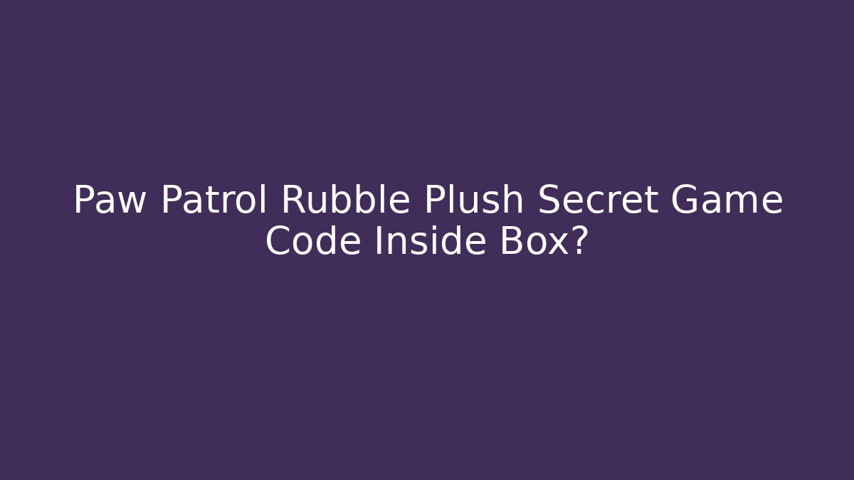 Paw Patrol Rubble Plush Secret Game Code Inside Box?