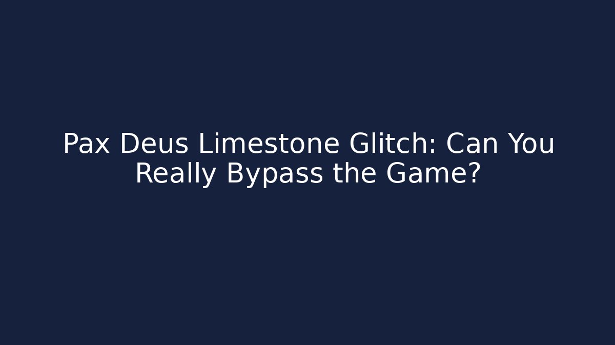 Pax Deus Limestone Glitch: Can You Really Bypass the Game?