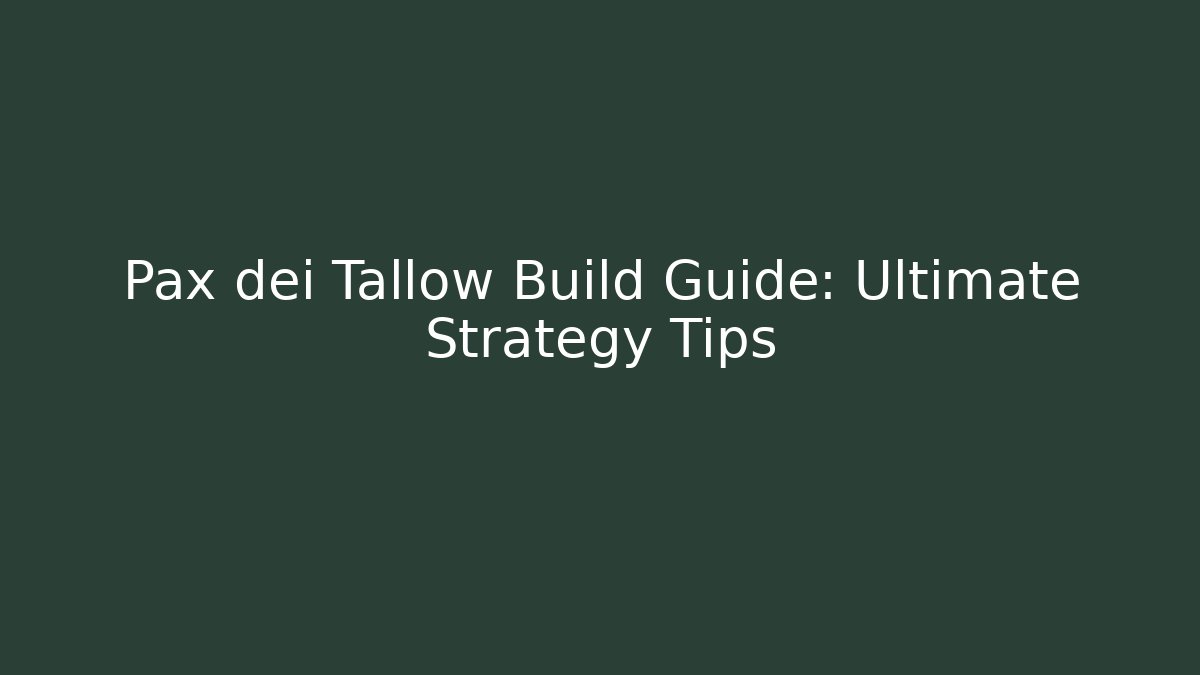 Pax dei Tallow Build Guide: Ultimate Strategy Tips