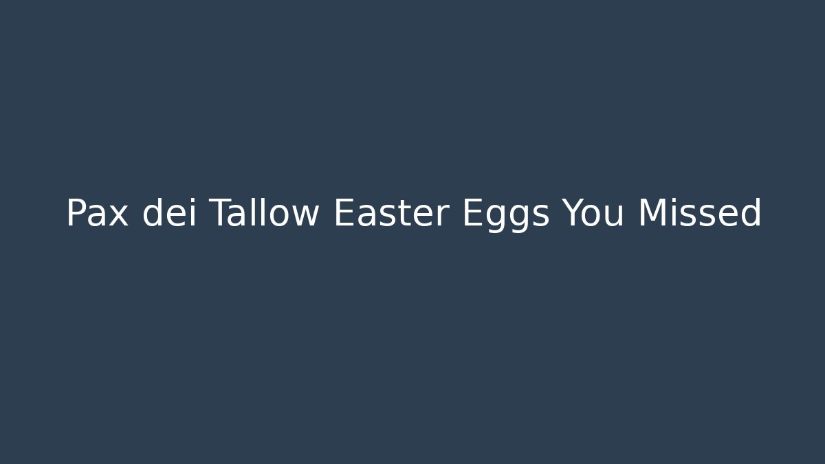 Pax dei Tallow Easter Eggs You Missed